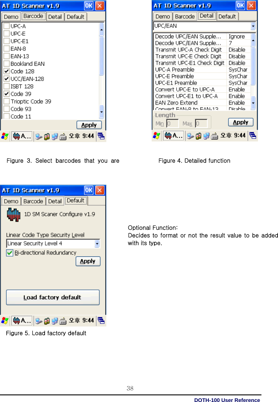  DOTH-100 User Reference 38                                           Figure 5. Load factory default    Figure 3. Select barcodes that you are Optional Function:   Decides to format  or  not  the result value  to be added   with its type.  Figure 4. Detailed function 