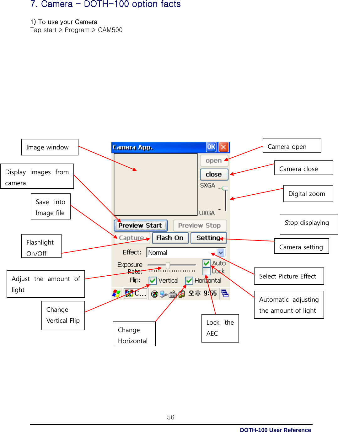  DOTH-100 User Reference 567. Camera - DOTH-100 option facts  1) To use your Camera Tap start &gt; Program &gt; CAM500                             Image window   Display  images  from camera   Save  into Image file   Flashlight On/OffAdjust the amount of light   Change Vertical Flip   Change HorizontalLock  the AEC Automatic  adjusting the amount of light Camera setting Select Picture Effect Stop displaying Digital zoom Camera closeCamera open 