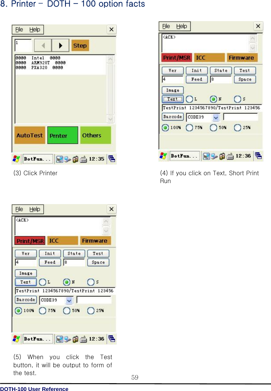   DOTH-100 User Reference 59   8. Printer –DOTH - 100 option facts                                             (3) Click Printer     (4) If you click on Text, Short Print Run     (5)  When  you  click  the  Test button, it will be output to form of the test.   