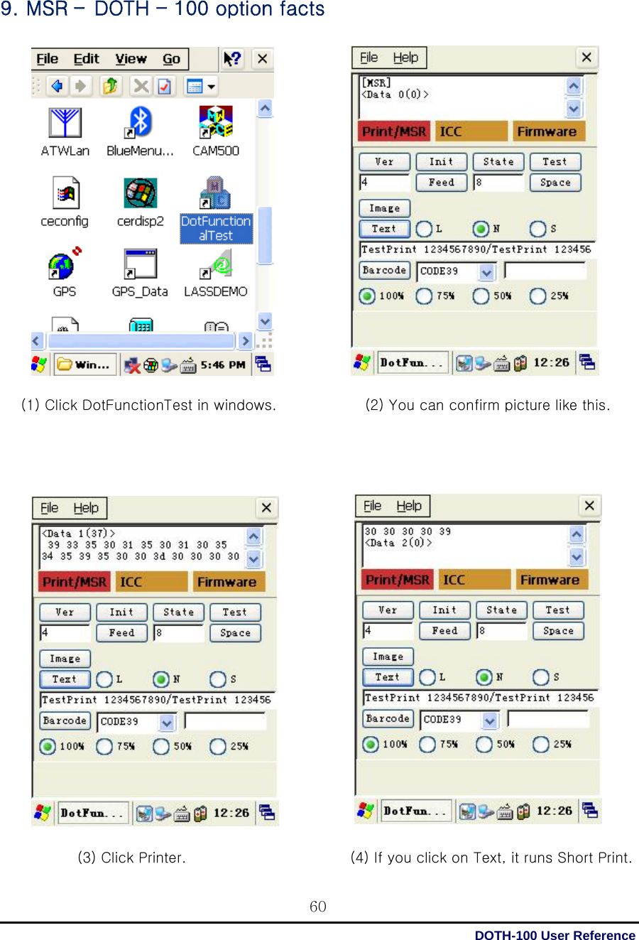  DOTH-100 User Reference 60  9. MSR – DOTH - 100 option facts                                              (2) You can confirm picture like this.  (1) Click DotFunctionTest in windows.    (3) Click Printer.    (4) If you click on Text, it runs Short Print.  