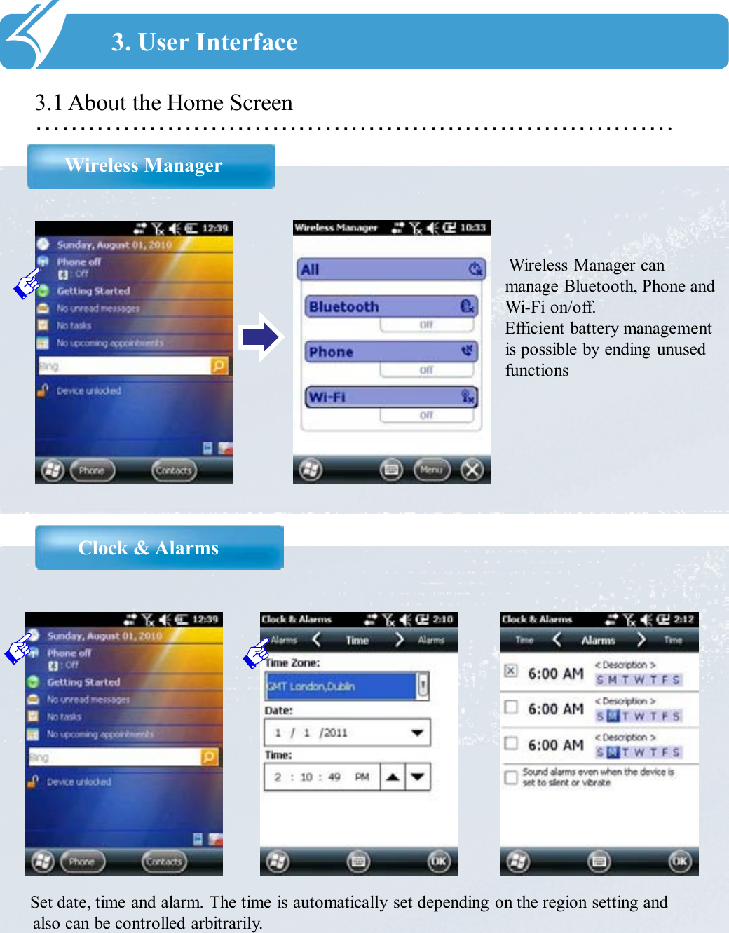 ……………………………………………………………….3.1 About the Home ScreenWireless Manager3. User InterfaceWireless Manager can manage Bluetooth, Phone and Wi-Fi on/off.Efficient battery management is possible by ending unused functionsClock &amp; AlarmsSet date, time and alarm. The time is automatically set depending on the region setting and also can be controlled arbitrarily.