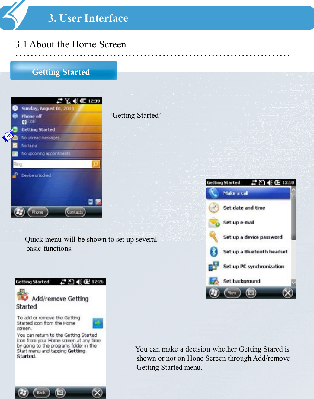 ……………………………………………………………….3.1 About the Home ScreenGetting Started3. User Interface‘Getting Started’You can make a decision whether Getting Stared is shown or not on Hone Screen through Add/remove Getting Started menu. Quick menu will be shown to set up several basic functions. 