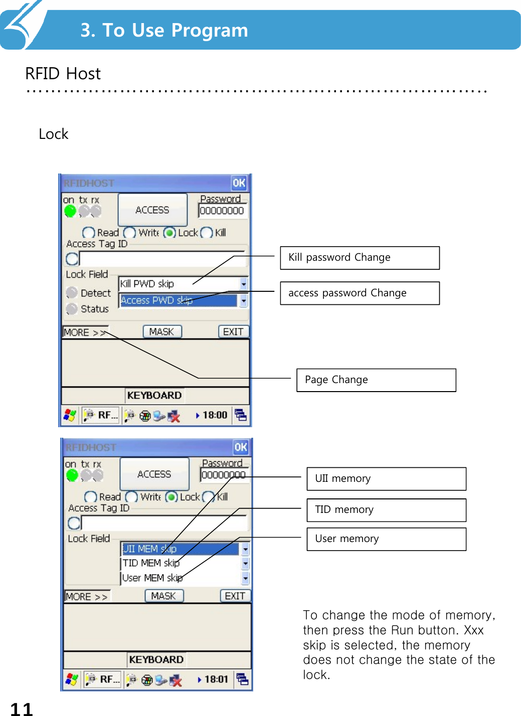 파일 저장 및 분리하기………………………………………………………………..RFID Host3. To Use ProgramLockKill password Changeaccess password ChangePage ChangeUII memoryTID memoryUser memoryTo change the mode of memory, then press the Run button. Xxx skip is selected, the memory does not change the state of the lock.11