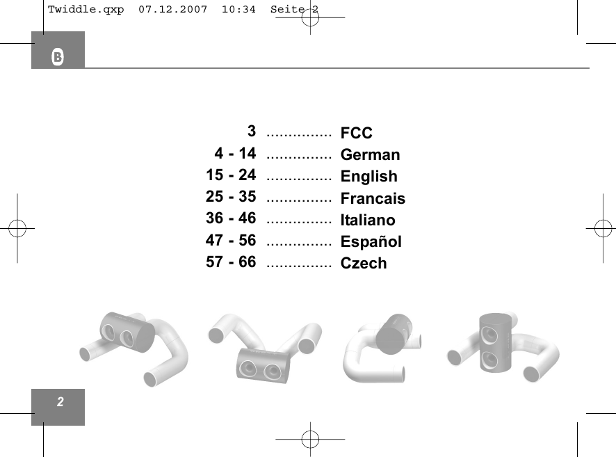 FCC GermanEnglishFrancaisItalianoEspa&ntilde;olCzech 23  ............... 4 - 14  ............... 15 - 24  ............... 25 - 35  ............... 36 - 46  ............... 47 - 56  ............... 57 - 66  ............... Twiddle.qxp  07.12.2007  10:34  Seite 2