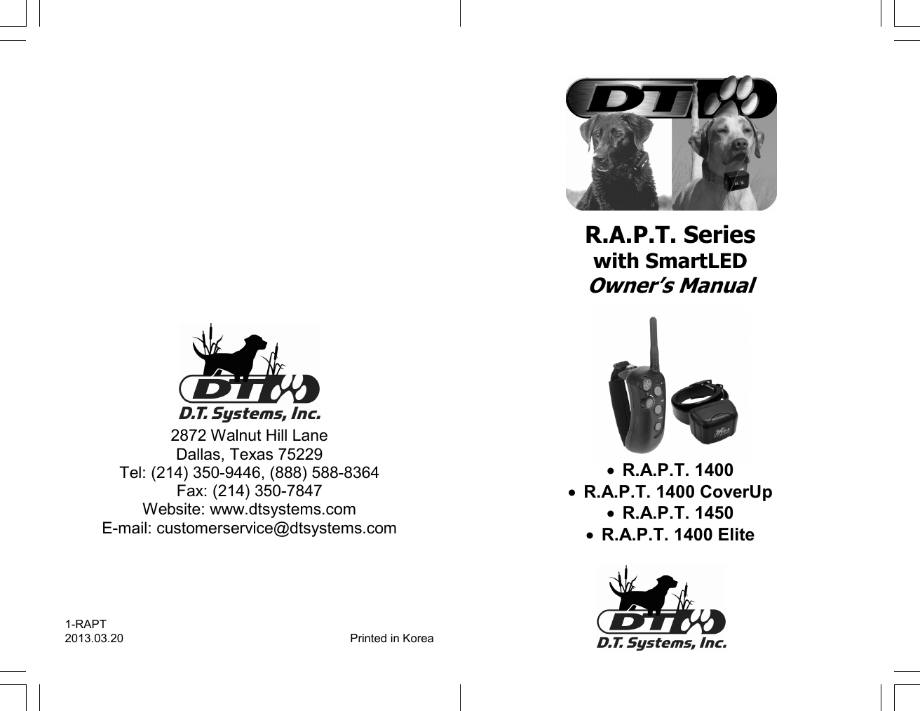 24 2872 Walnut Hill Lane Dallas, Texas 75229 Tel: (214) 350-9446, (888) 588-8364 Fax: (214) 350-7847 Website: www.dtsystems.com E-mail: customerservice@dtsystems.com 1-RAPT 2013.03.20  Printed in Korea    •  R.A.P.T. 1400 •  R.A.P.T. 1400 CoverUp •  R.A.P.T. 1450 •  R.A.P.T. 1400 Elite R.A.P.T. Series with SmartLED Owner’s Manual 