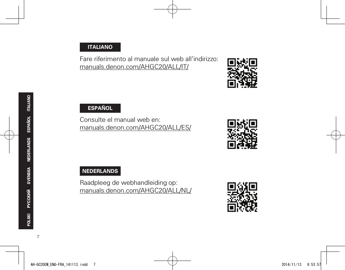 7ITALIANOESPAÑOLNEDERLANDSSVENSKAРУССКИЙPOLSKIITALIANOFare riferimento al manuale sul web all’indirizzo: manuals.denon.com/AHGC20/ALL/IT/ESPAÑOLConsulte el manual web en: manuals.denon.com/AHGC20/ALL/ES/NEDERLANDSRaadpleeg de webhandleiding op: manuals.denon.com/AHGC20/ALL/NL/AH-GC20EM_ENG-FRA_141113.indd   7 2014/11/13   9:53:57