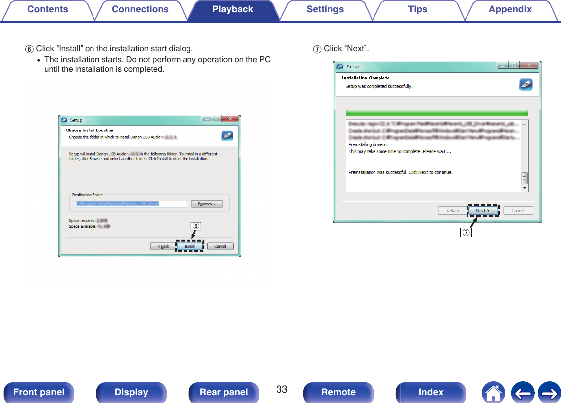 FClick “Install” on the installation start dialog.0The installation starts. Do not perform any operation on the PCuntil the installation is completed..yyGClick “Next”..uContents Connections Playback Settings Tips Appendix33Front panel Display Rear panel Remote Index