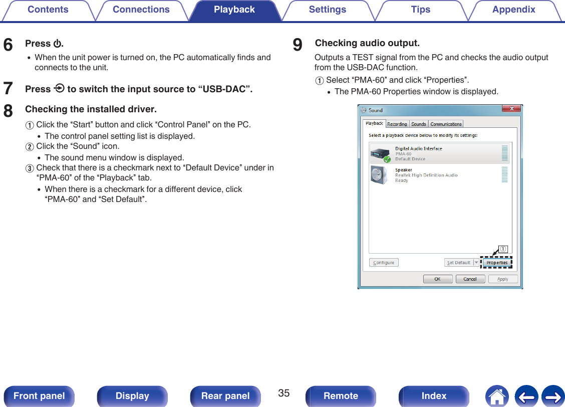 6Press X.0When the unit power is turned on, the PC automatically finds andconnects to the unit.7Press q to switch the input source to “USB-DAC”.8Checking the installed driver.AClick the “Start” button and click “Control Panel” on the PC.0The control panel setting list is displayed.BClick the “Sound” icon.0The sound menu window is displayed.CCheck that there is a checkmark next to “Default Device” under in“PMA-60” of the “Playback” tab.0When there is a checkmark for a different device, click“PMA-60” and “Set Default”.9Checking audio output.Outputs a TEST signal from the PC and checks the audio outputfrom the USB-DAC function.ASelect “PMA-60” and click “Properties”.0The PMA-60 Properties window is displayed..PMA-60qContents Connections Playback Settings Tips Appendix35Front panel Display Rear panel Remote Index