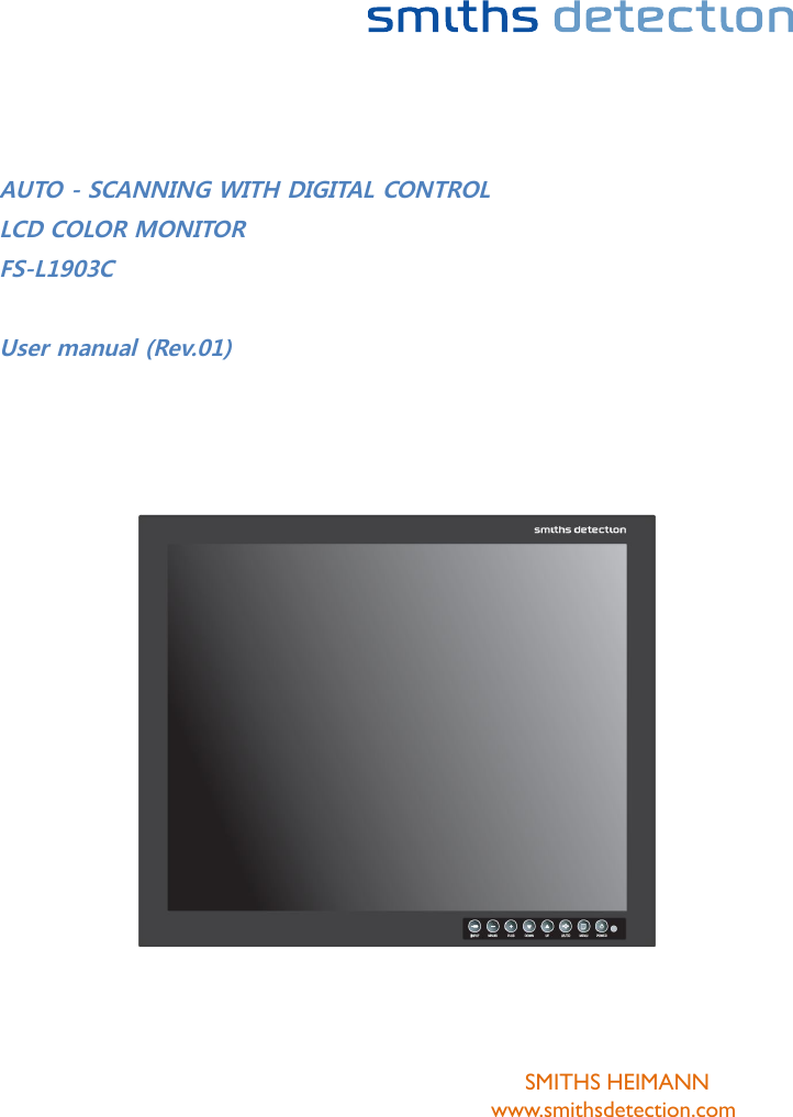         AUTO - SCANNING WITH DIGITAL CONTROL LCD COLOR MONITOR FS-L1903C  User manual (Rev.01)               SMITHS HEIMANN www.smithsdetection.com   