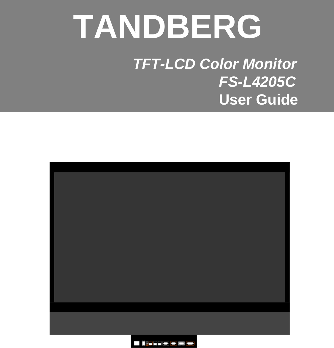 General Specification TFT-LCD Color MonitorFS-L4205CUser GuideTANDBERG