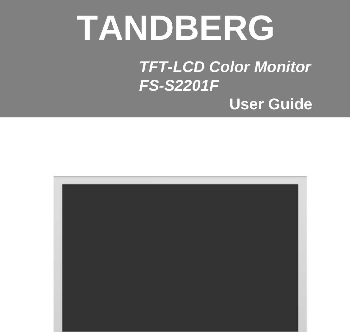 General Specification TFT-LCD Color MonitorFS-S2201F User GuideTANDBERG
