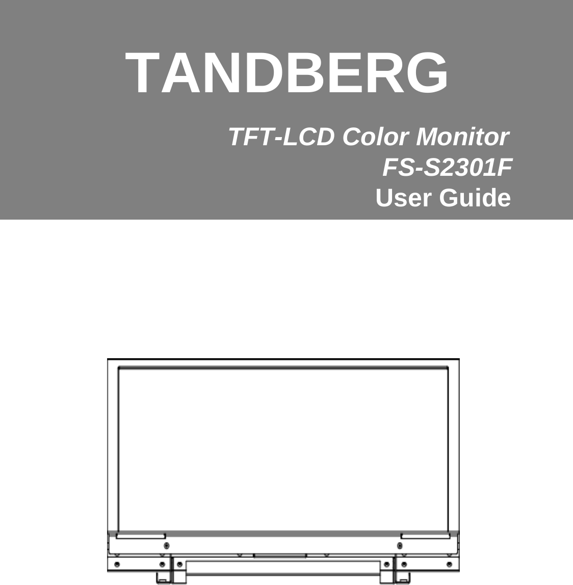 General Specification TFT-LCD Color MonitorFS-S2301FUser GuideTANDBERG