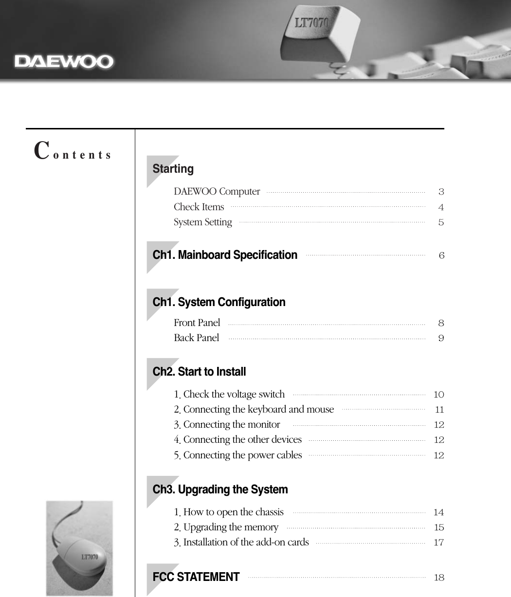 StartingCh1. Mainboard SpecificationCo  n  t  e  n  t  sCh1. System ConfigurationCh2. Start to InstallCh3. Upgrading the SystemFCC STATEMENT