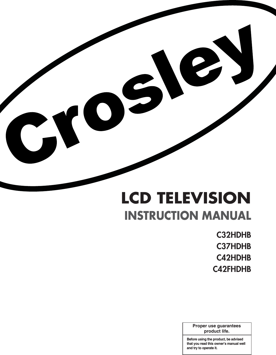 Proper use guaranteesproduct life.Before using the product, be advisedthat you read this owner’s manual welland try to operate it.INSTRUCTION MANUALLCD TELEVISIONC32HDHBC37HDHBC42HDHBC42FHDHB