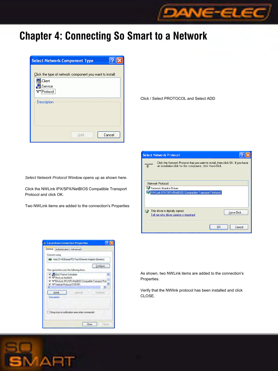 23Chapter 4: Connecting So Smart to a NetworkClick / Select PROTOCOL and Select ADDSelect Network Protocol Window opens up as shown here.Click the NWLink IPX/SPX/NetBIOS Compatible Transport Protocol and click OK. Two NWLink items are added to the connection's PropertiesAs shown, two NWLink items are added to the connection's Properties.Verify that the NWlink protocol has been installed and click CLOSE.
