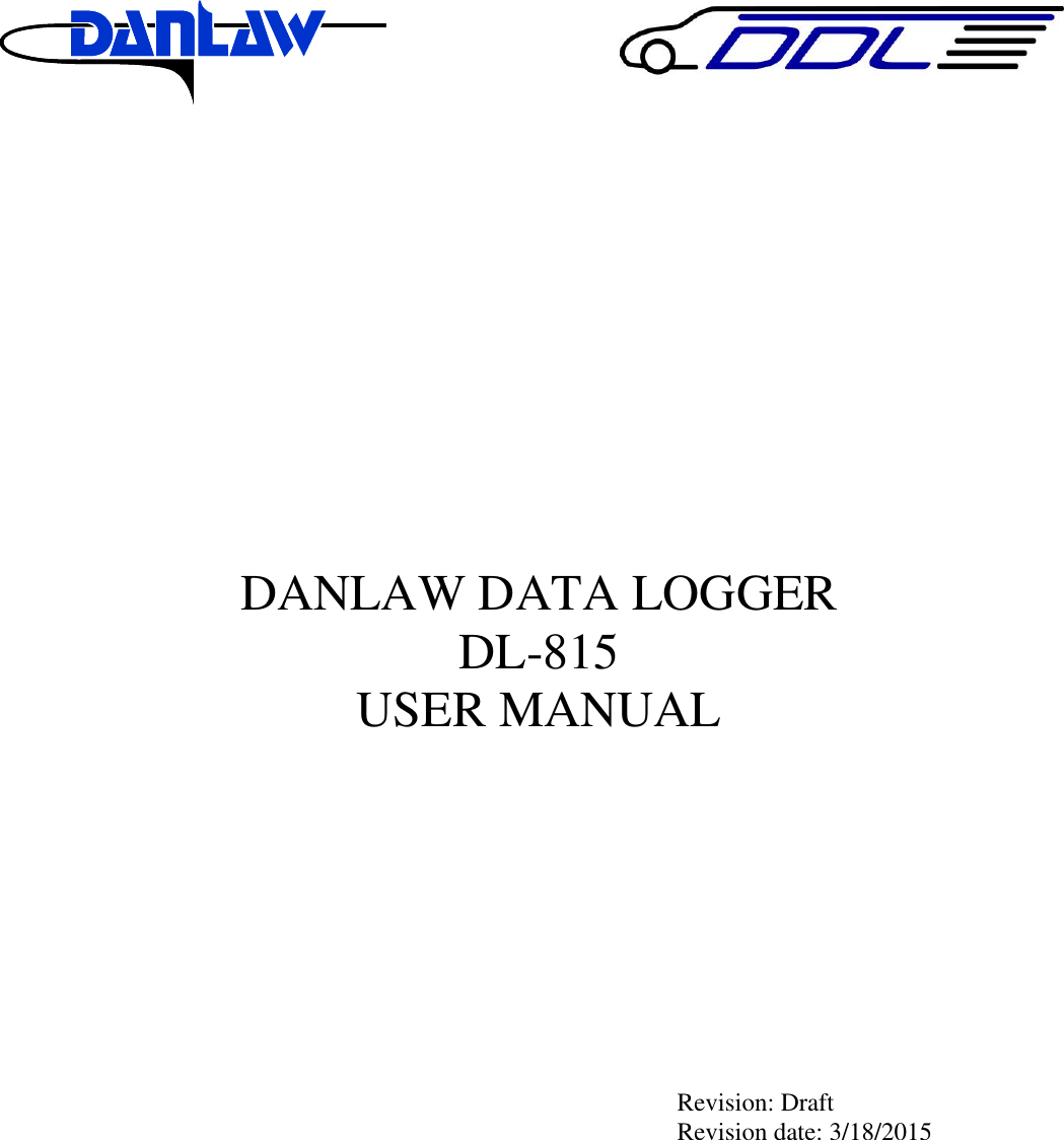                      DANLAW DATA LOGGER  DL-815 USER MANUAL       Revision: Draft Revision date: 3/18/2015       