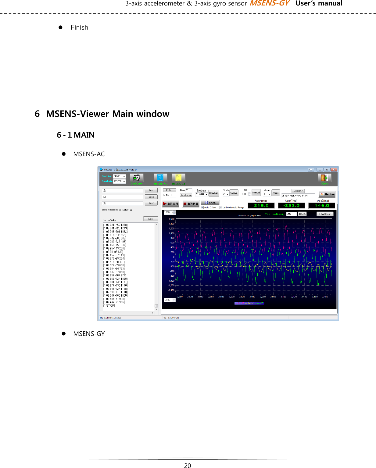 3-axis accelerometer &amp; 3-axis gyro sensor MSENS-GY    User’s manual   20   z Finish     ６  MSENS-Viewer Main window ６-１MAIN z MSENS-AC  z MSENS-GY 