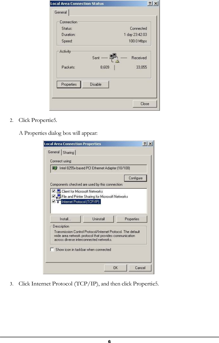 6         2. Click Propertie5.  A Properties dialog box will appear:    3. Click Internet Protocol (TCP/IP), and then click Propertie5. 