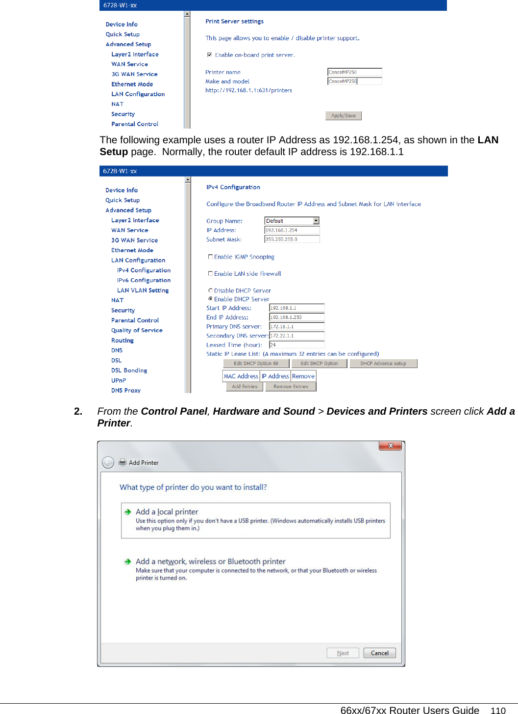   66xx/67xx Router Users Guide 110  The following example uses a router IP Address as 192.168.1.254, as shown in the LAN Setup page.  Normally, the router default IP address is 192.168.1.1  2.  From the Control Panel, Hardware and Sound &gt; Devices and Printers screen click Add a Printer.  