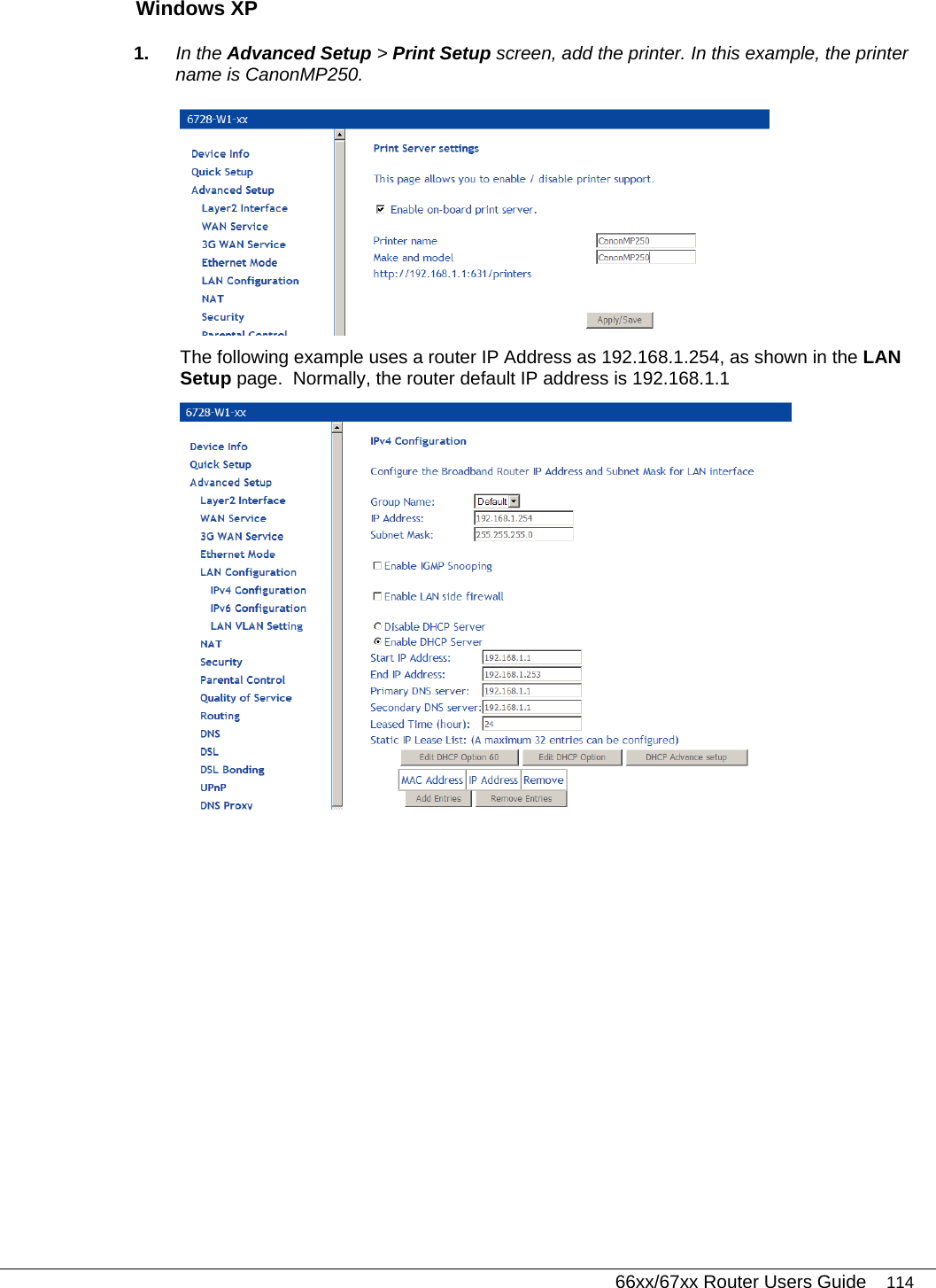   66xx/67xx Router Users Guide 114 Windows XP 1.  In the Advanced Setup &gt; Print Setup screen, add the printer. In this example, the printer name is CanonMP250.  The following example uses a router IP Address as 192.168.1.254, as shown in the LAN Setup page.  Normally, the router default IP address is 192.168.1.1  