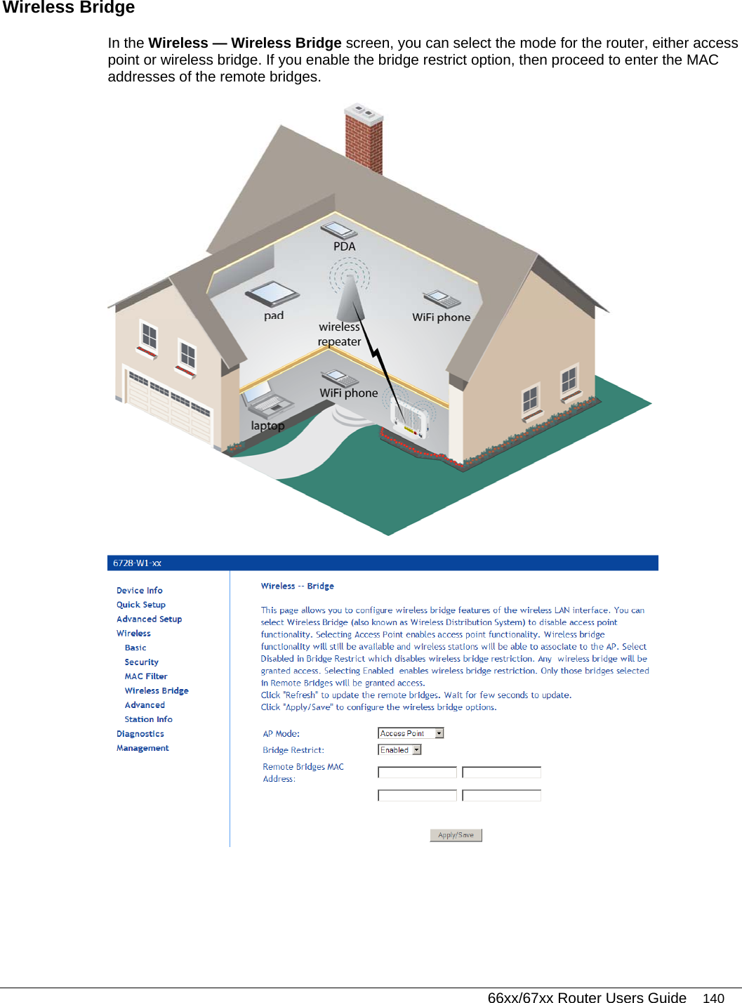   66xx/67xx Router Users Guide 140 Wireless Bridge In the Wireless — Wireless Bridge screen, you can select the mode for the router, either access point or wireless bridge. If you enable the bridge restrict option, then proceed to enter the MAC addresses of the remote bridges.   