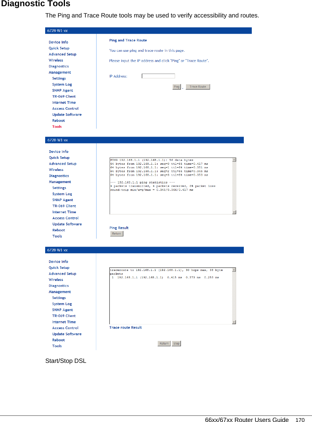   66xx/67xx Router Users Guide 170 Diagnostic Tools  The Ping and Trace Route tools may be used to verify accessibility and routes.    Start/Stop DSL 