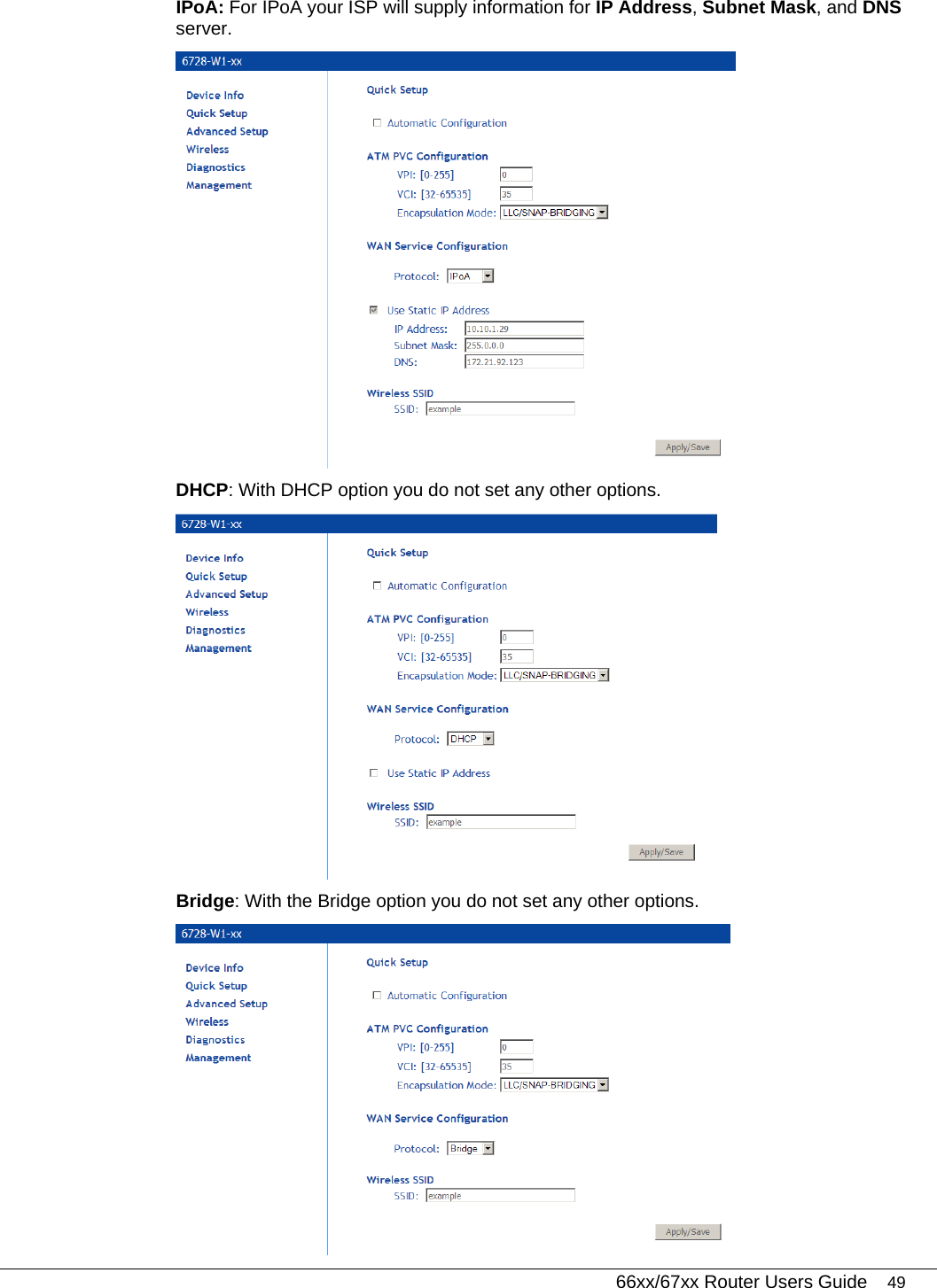   66xx/67xx Router Users Guide 49 IPoA: For IPoA your ISP will supply information for IP Address, Subnet Mask, and DNS server.   DHCP: With DHCP option you do not set any other options.   Bridge: With the Bridge option you do not set any other options.   