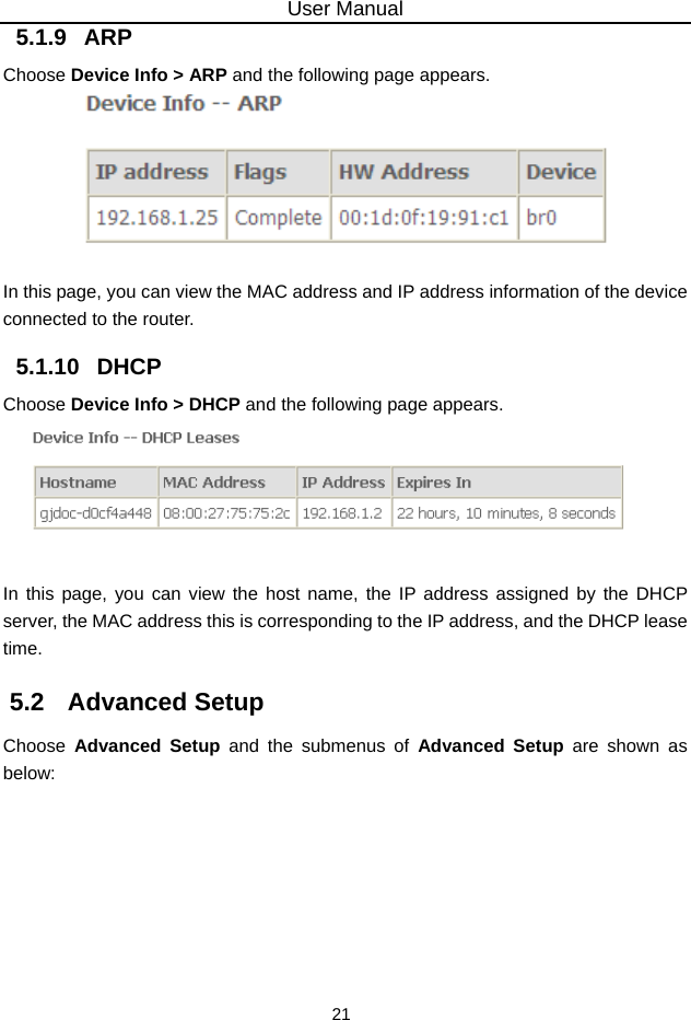 User Manual 21 5.1.9   ARP Choose Device Info &gt; ARP and the following page appears.     In this page, you can view the MAC address and IP address information of the device connected to the router. 5.1.10   DHCP Choose Device Info &gt; DHCP and the following page appears.     In this page, you can view the host name, the IP address assigned by the DHCP server, the MAC address this is corresponding to the IP address, and the DHCP lease time.  5.2   Advanced Setup Choose  Advanced Setup and the submenus of Advanced Setup are shown as below: 