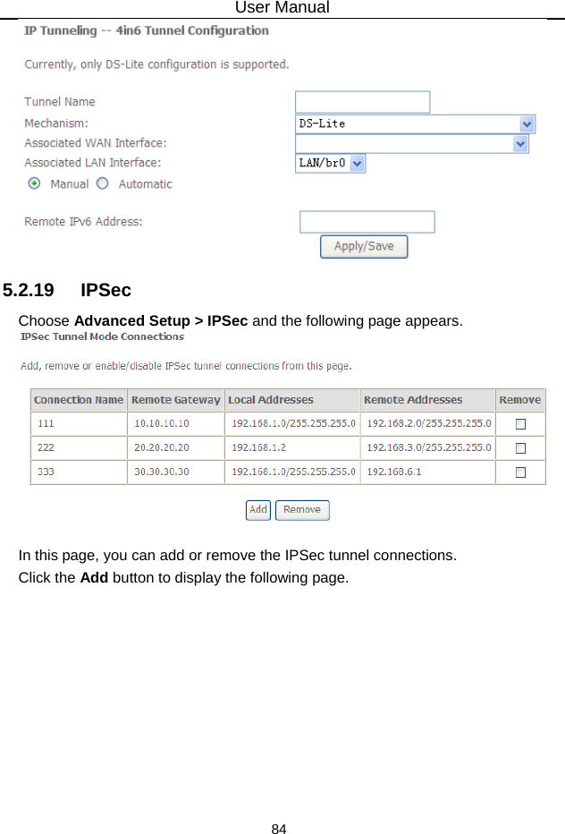 User Manual 84  5.2.19   IPSec Choose Advanced Setup &gt; IPSec and the following page appears.   In this page, you can add or remove the IPSec tunnel connections. Click the Add button to display the following page. 