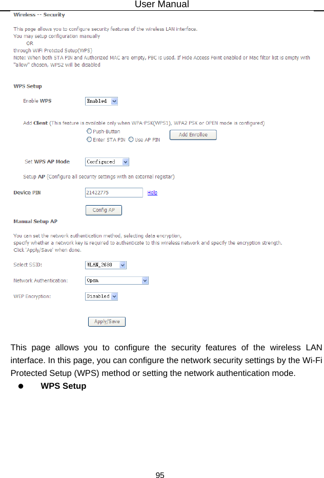 User Manual 95   This page allows you to configure the security features of the wireless LAN interface. In this page, you can configure the network security settings by the Wi-Fi Protected Setup (WPS) method or setting the network authentication mode.     WPS Setup 