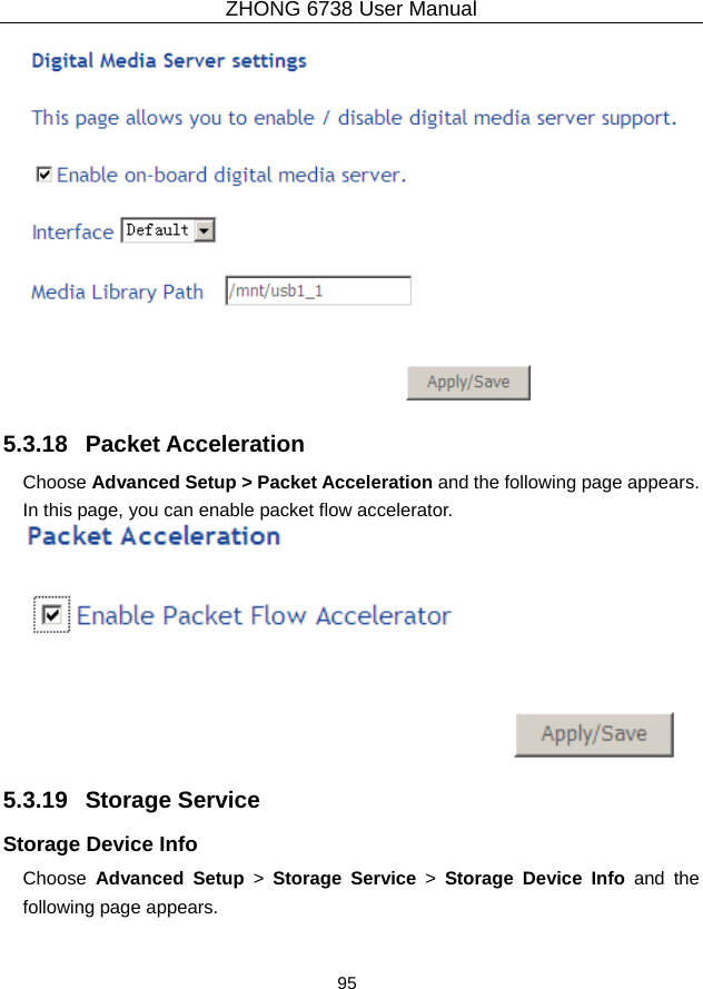 ZHONG 6738 User Manual  95    5.3.18   Packet Acceleration Choose Advanced Setup &gt; Packet Acceleration and the following page appears. In this page, you can enable packet flow accelerator.  5.3.19   Storage Service Storage Device Info Choose  Advanced Setup &gt; Storage Service &gt; Storage Device Info and the following page appears. 