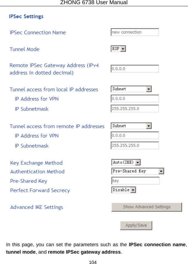 ZHONG 6738 User Manual  104     In this page, you can set the parameters such as the IPSec connection name, tunnel mode, and remote IPSec gateway address. 
