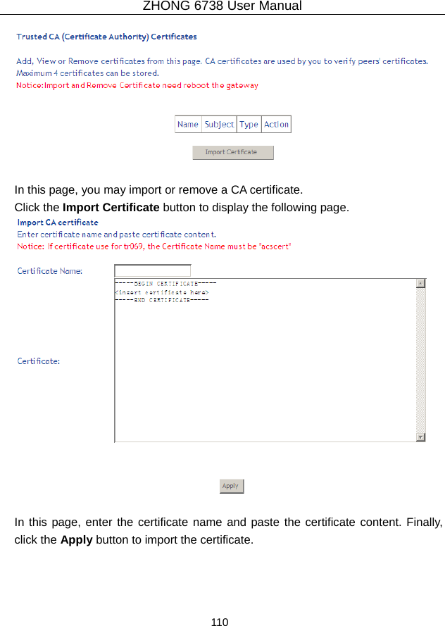 ZHONG 6738 User Manual  110     In this page, you may import or remove a CA certificate. Click the Import Certificate button to display the following page.     In this page, enter the certificate name and paste the certificate content. Finally, click the Apply button to import the certificate. 