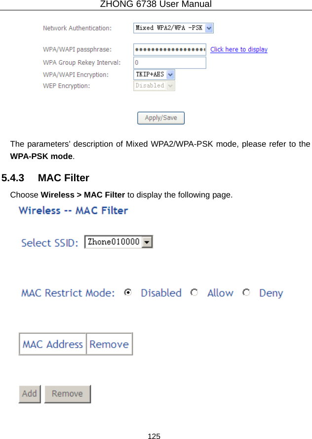 ZHONG 6738 User Manual  125     The parameters’ description of Mixed WPA2/WPA-PSK mode, please refer to the WPA-PSK mode. 5.4.3   MAC Filter Choose Wireless &gt; MAC Filter to display the following page.   