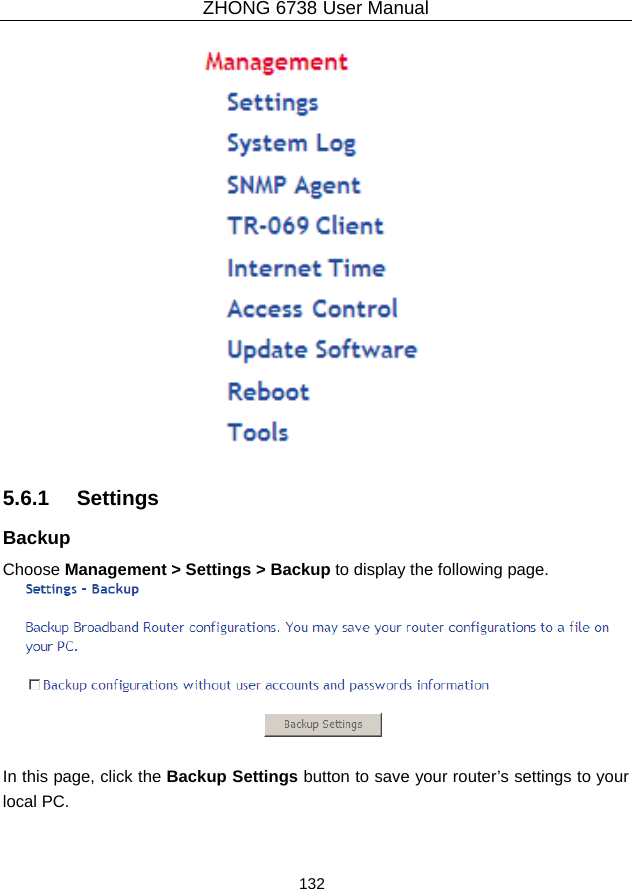 ZHONG 6738 User Manual  132    5.6.1   Settings Backup Choose Management &gt; Settings &gt; Backup to display the following page.   In this page, click the Backup Settings button to save your router’s settings to your local PC. 