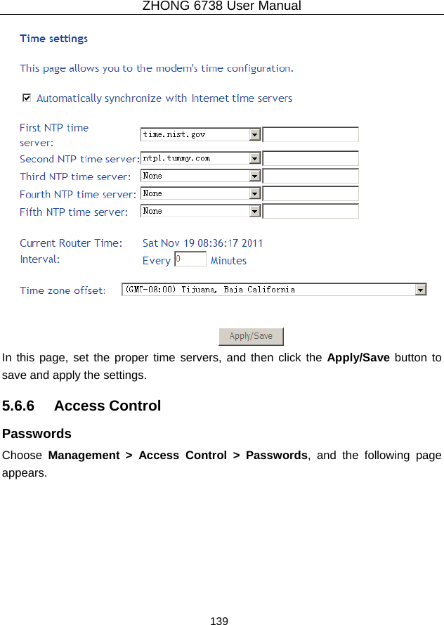 ZHONG 6738 User Manual  139    In this page, set the proper time servers, and then click the Apply/Save button to save and apply the settings. 5.6.6   Access Control Passwords Choose  Management &gt; Access Control &gt; Passwords, and the following page appears.  