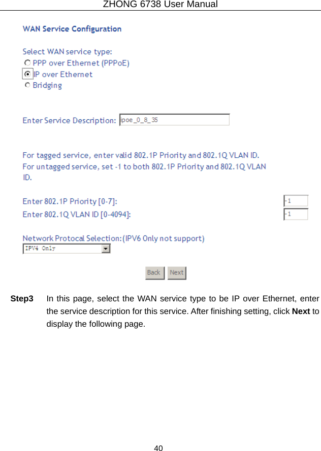 ZHONG 6738 User Manual  40     Step3  In this page, select the WAN service type to be IP over Ethernet, enter the service description for this service. After finishing setting, click Next to display the following page. 
