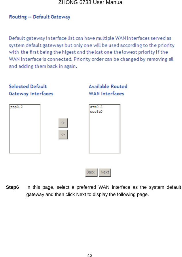ZHONG 6738 User Manual  43     Step6  In this page, select a preferred WAN interface as the system default gateway and then click Next to display the following page. 