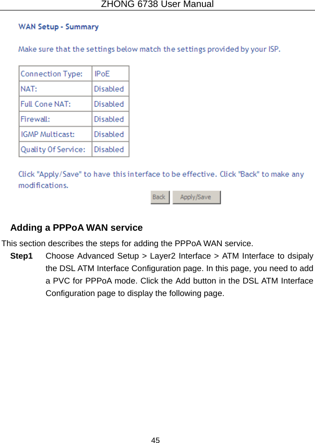ZHONG 6738 User Manual  45     Adding a PPPoA WAN service This section describes the steps for adding the PPPoA WAN service. Step1  Choose Advanced Setup &gt; Layer2 Interface &gt; ATM Interface to dsipaly the DSL ATM Interface Configuration page. In this page, you need to add a PVC for PPPoA mode. Click the Add button in the DSL ATM Interface Configuration page to display the following page. 