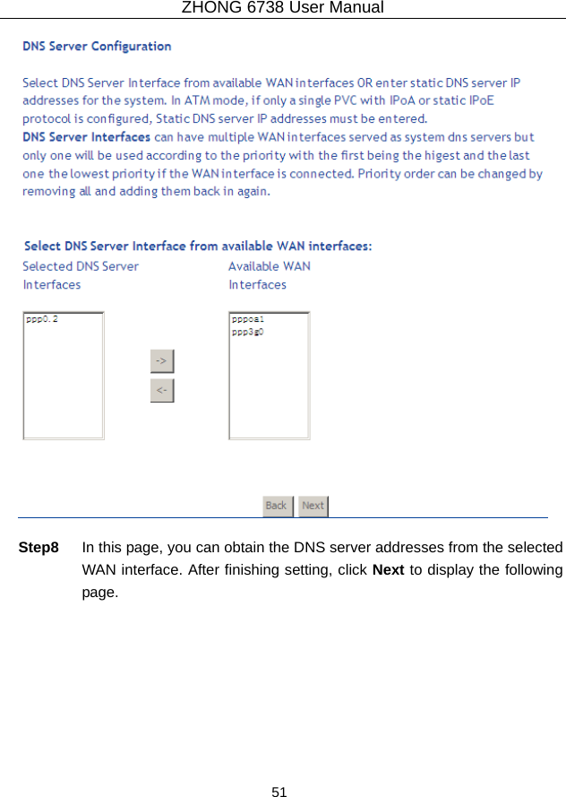 ZHONG 6738 User Manual  51     Step8  In this page, you can obtain the DNS server addresses from the selected WAN interface. After finishing setting, click Next to display the following page. 