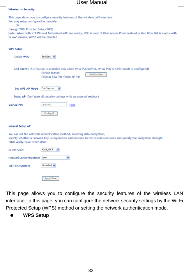 User Manual 32   This page allows you to configure the security features of the wireless LAN interface. In this page, you can configure the network security settings by the Wi-Fi Protected Setup (WPS) method or setting the network authentication mode.    WPS Setup 
