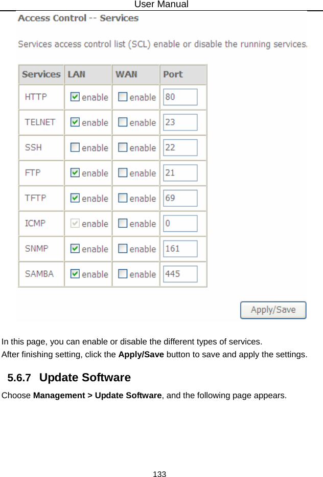 User Manual 133   In this page, you can enable or disable the different types of services. After finishing setting, click the Apply/Save button to save and apply the settings. 5.6.7   Update Software Choose Management &gt; Update Software, and the following page appears.   