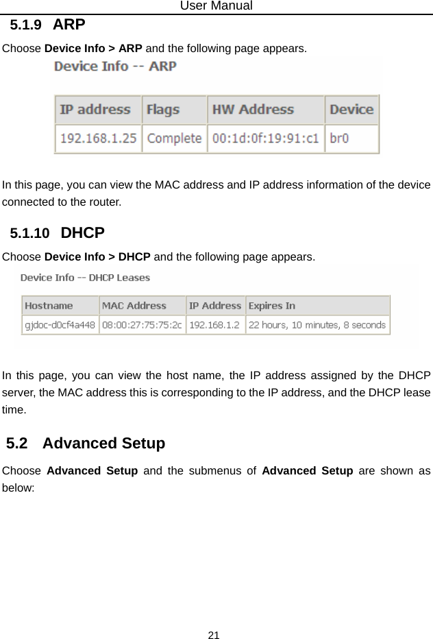 User Manual 21 5.1.9   ARP Choose Device Info &gt; ARP and the following page appears.     In this page, you can view the MAC address and IP address information of the device connected to the router. 5.1.10   DHCP Choose Device Info &gt; DHCP and the following page appears.     In this page, you can view the host name, the IP address assigned by the DHCP server, the MAC address this is corresponding to the IP address, and the DHCP lease time.  5.2   Advanced Setup Choose  Advanced Setup and the submenus of Advanced Setup are shown as below: 