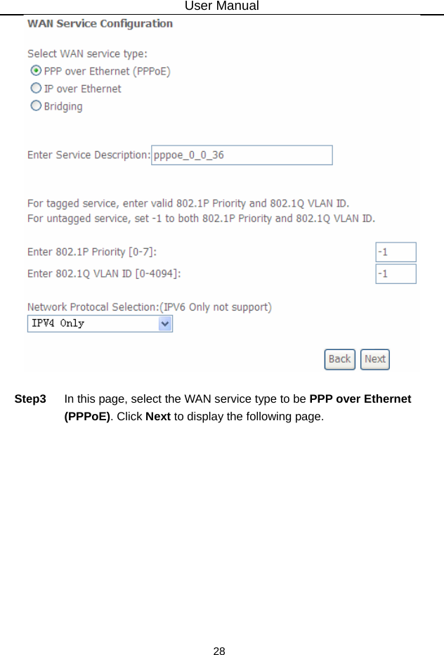 User Manual 28   Step3  In this page, select the WAN service type to be PPP over Ethernet (PPPoE). Click Next to display the following page. 