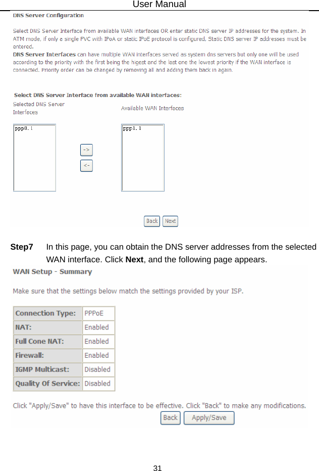 User Manual 31   Step7  In this page, you can obtain the DNS server addresses from the selected WAN interface. Click Next, and the following page appears.   