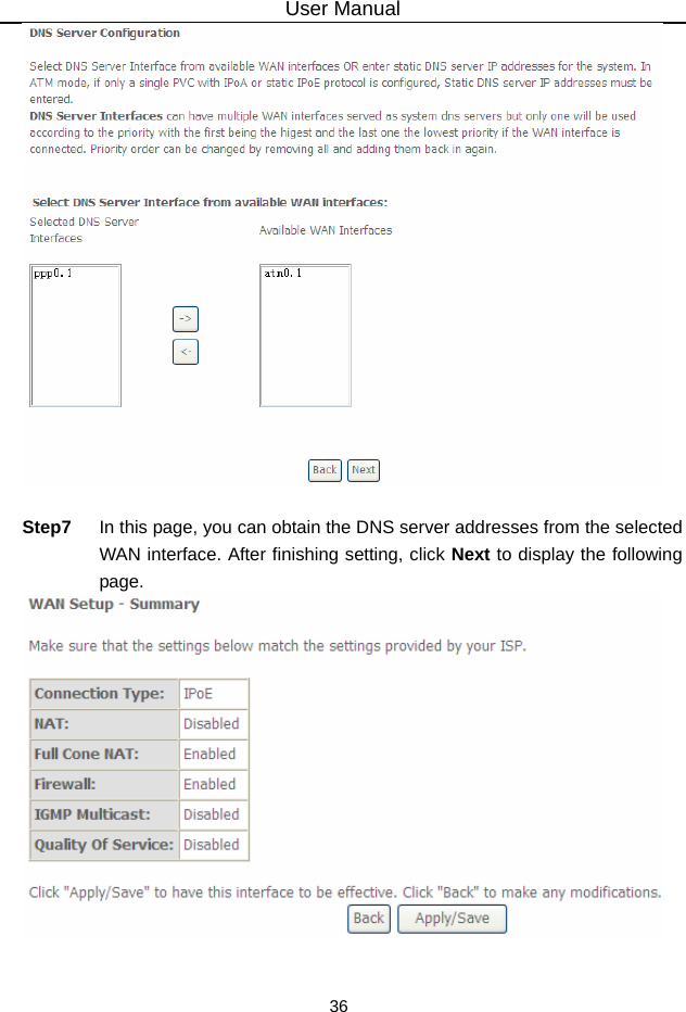 User Manual 36   Step7  In this page, you can obtain the DNS server addresses from the selected WAN interface. After finishing setting, click Next to display the following page.   