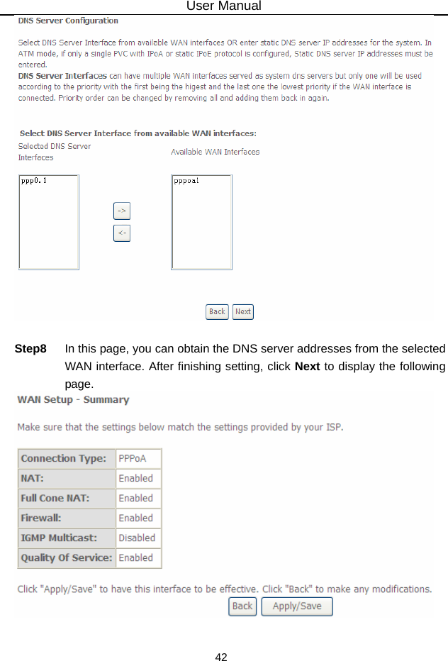 User Manual 42   Step8  In this page, you can obtain the DNS server addresses from the selected WAN interface. After finishing setting, click Next to display the following page.   