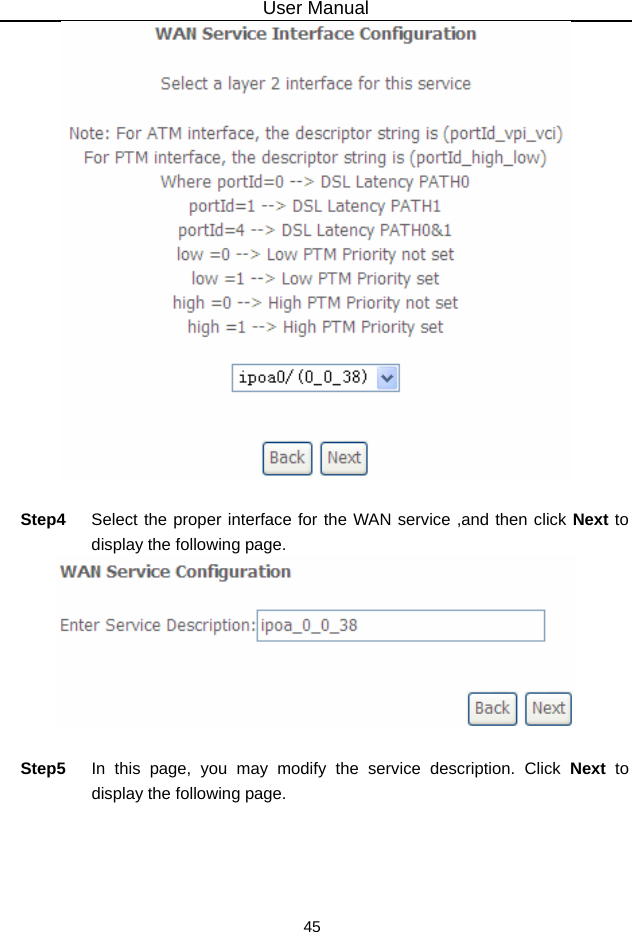 User Manual 45   Step4  Select the proper interface for the WAN service ,and then click Next to display the following page.   Step5  In this page, you may modify the service description. Click Next to display the following page. 