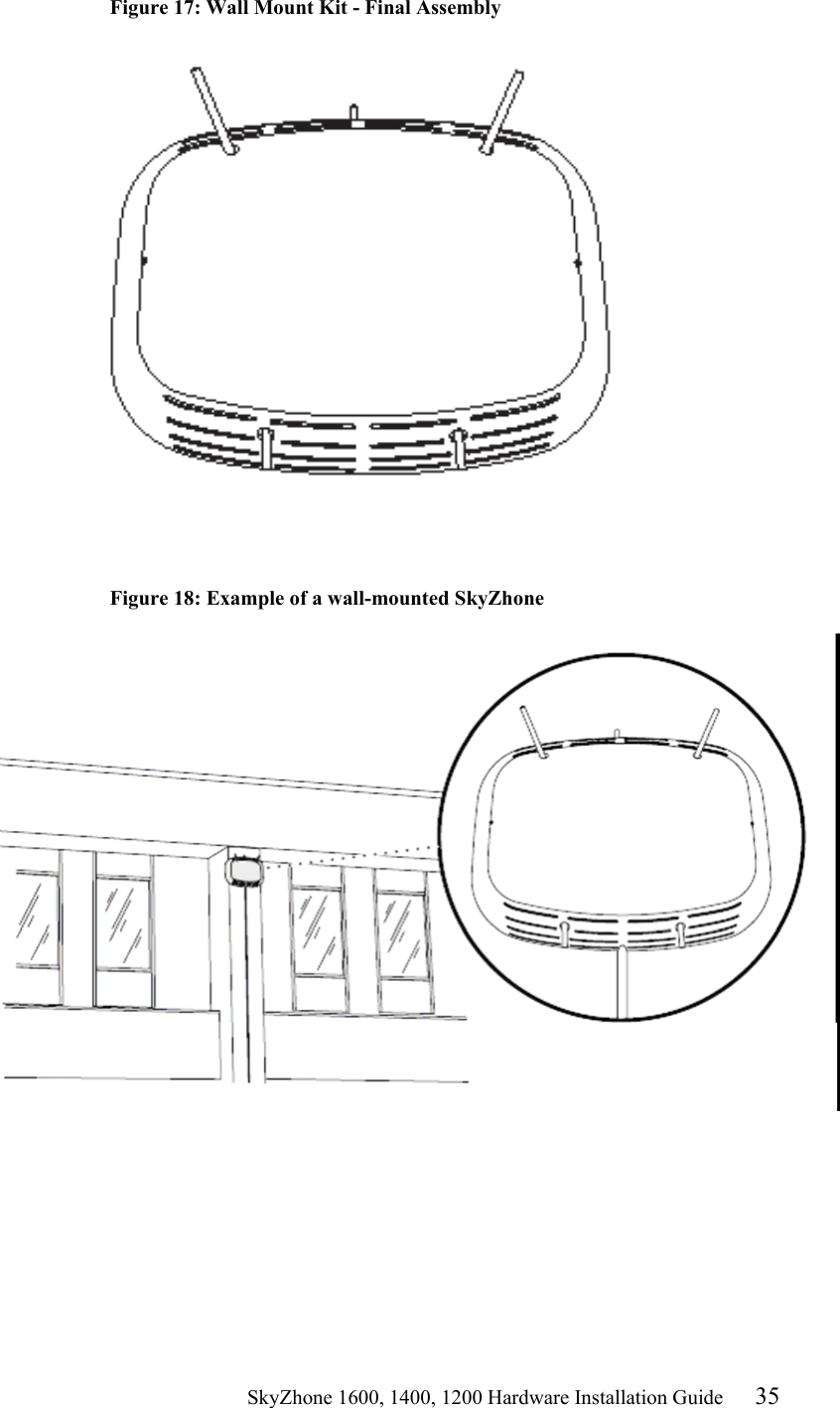                                                    SkyZhone 1600, 1400, 1200 Hardware Installation Guide 35 Figure 17: Wall Mount Kit - Final Assembly        Figure 18: Example of a wall-mounted SkyZhone   