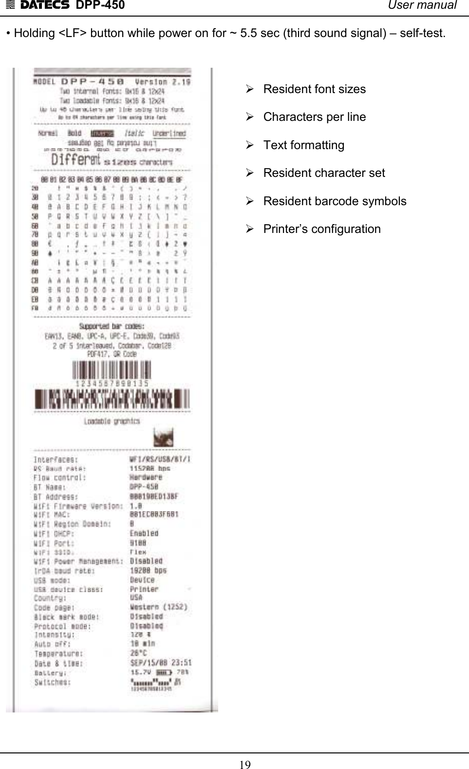 1 DATECS  DPP-450    User manual     19 • Holding &lt;LF&gt; button while power on for ~ 5.5 sec (third sound signal) – self-test.      Resident font sizes    Characters per line    Text formatting    Resident character set    Resident barcode symbols     Printer’s configuration                                     